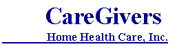 Text Box:        CareGivers                Home Health Care, Inc.